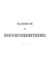 Handbuch des Eisengiessereibetriebes. 	E. F. Durre. - Leipzig, 1892,