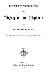 Heilbrun R. Elementare Vorlesungen Telegraphie und Telephonie. - Berlin, 1906.